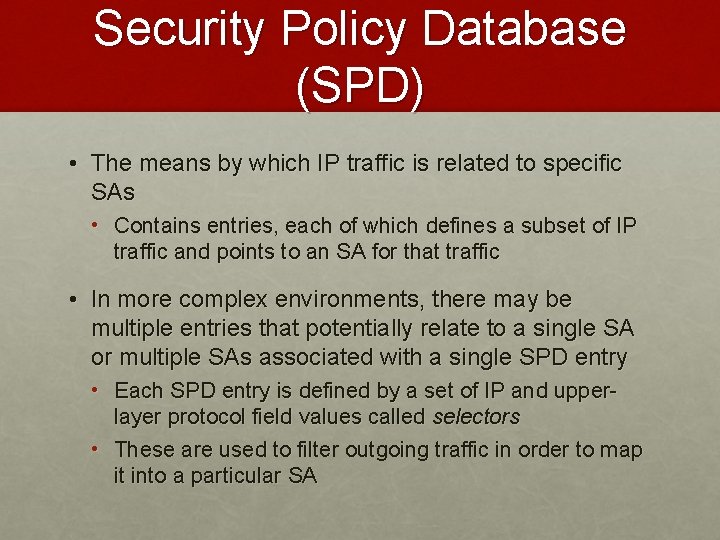 Security Policy Database (SPD) • The means by which IP traffic is related to