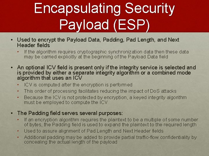 Encapsulating Security Payload (ESP) • Used to encrypt the Payload Data, Padding, Pad Length,