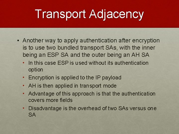 Transport Adjacency • Another way to apply authentication after encryption is to use two