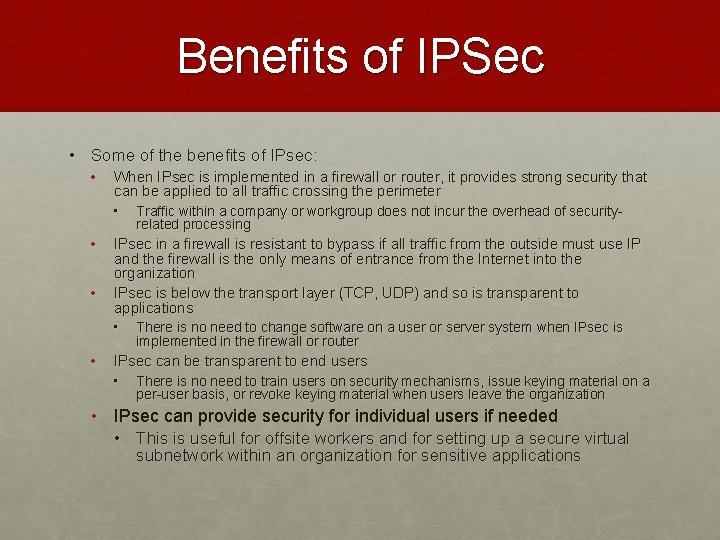 Benefits of IPSec • Some of the benefits of IPsec: • When IPsec is