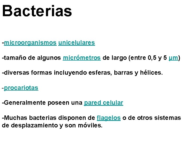 Bacterias -microorganismos unicelulares -tamaño de algunos micrómetros de largo (entre 0, 5 y 5