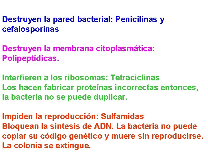 Destruyen la pared bacterial: Penicilinas y cefalosporinas Destruyen la membrana citoplasmática: Polipeptídicas. Interfieren a