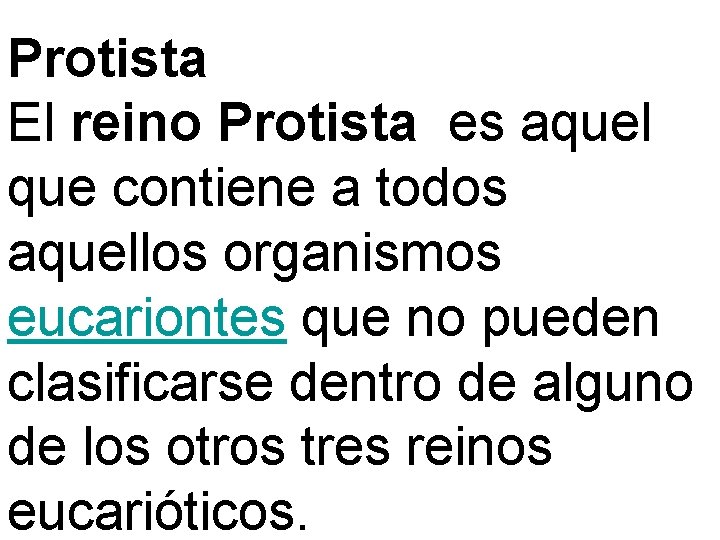 Protista El reino Protista es aquel que contiene a todos aquellos organismos eucariontes que