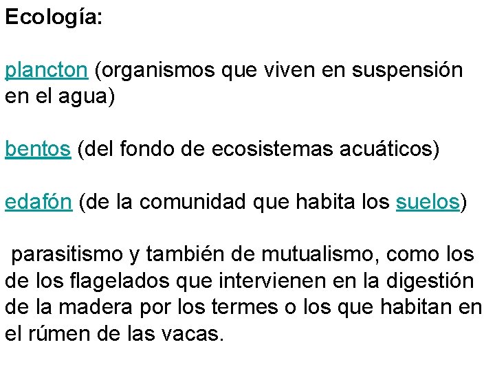 Ecología: plancton (organismos que viven en suspensión en el agua) bentos (del fondo de