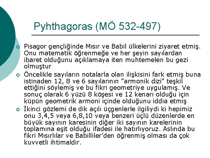 Pyhthagoras (MÖ 532 -497) ¡ ¡ ¡ Pisagor gençliğinde Mısır ve Babil ülkelerini ziyaret Pyhthagoras (MÖ 532 -497) ¡ ¡ ¡ Pisagor gençliğinde Mısır ve Babil ülkelerini ziyaret