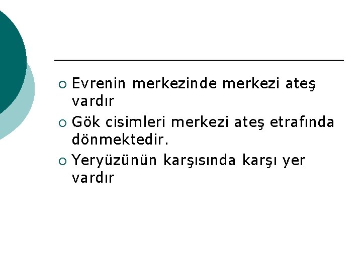 Evrenin merkezinde merkezi ateş vardır ¡ Gök cisimleri merkezi ateş etrafında dönmektedir. ¡ Yeryüzünün Evrenin merkezinde merkezi ateş vardır ¡ Gök cisimleri merkezi ateş etrafında dönmektedir. ¡ Yeryüzünün