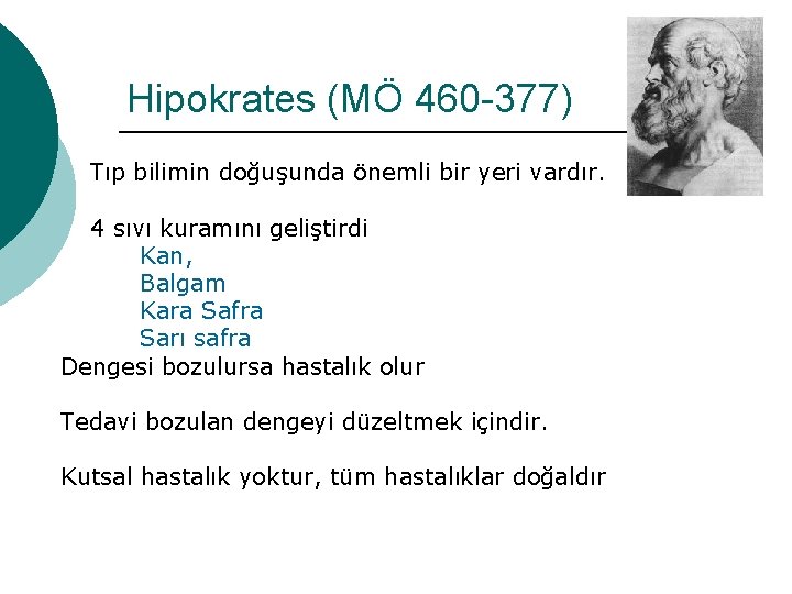 Hipokrates (MÖ 460 -377) Tıp bilimin doğuşunda önemli bir yeri vardır. 4 sıvı kuramını Hipokrates (MÖ 460 -377) Tıp bilimin doğuşunda önemli bir yeri vardır. 4 sıvı kuramını