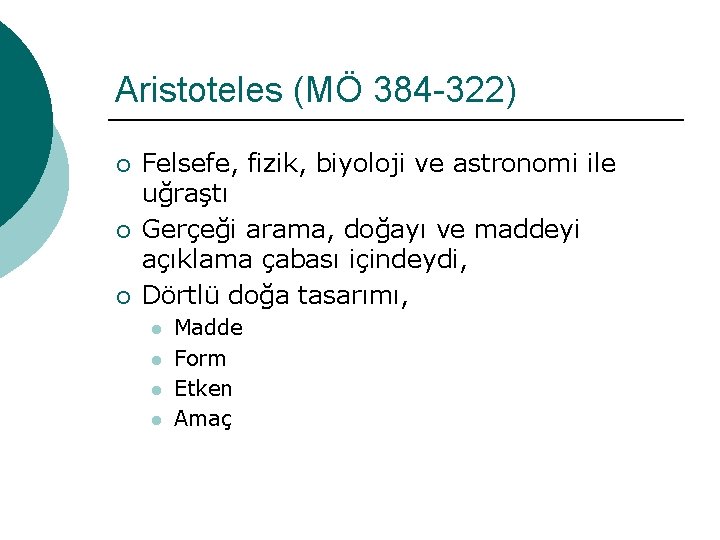 Aristoteles (MÖ 384 -322) ¡ ¡ ¡ Felsefe, fizik, biyoloji ve astronomi ile uğraştı Aristoteles (MÖ 384 -322) ¡ ¡ ¡ Felsefe, fizik, biyoloji ve astronomi ile uğraştı