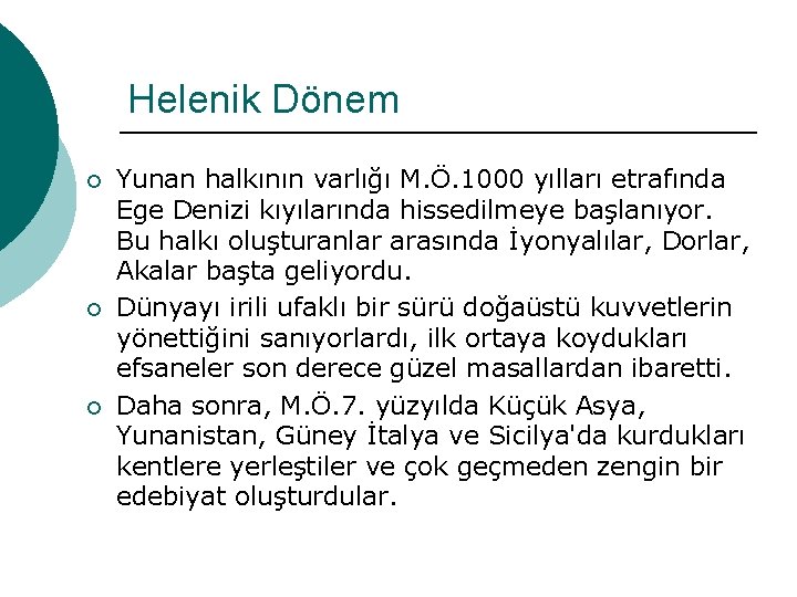 Helenik Dönem ¡ ¡ ¡ Yunan halkının varlığı M. Ö. 1000 yılları etrafında Ege Helenik Dönem ¡ ¡ ¡ Yunan halkının varlığı M. Ö. 1000 yılları etrafında Ege