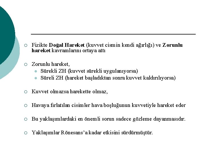 ¡ Fizikte Doğal Hareket (kuvvet cismin kendi ağırlığı) ve Zorunlu hareket kavramlarını ortaya attı ¡ Fizikte Doğal Hareket (kuvvet cismin kendi ağırlığı) ve Zorunlu hareket kavramlarını ortaya attı