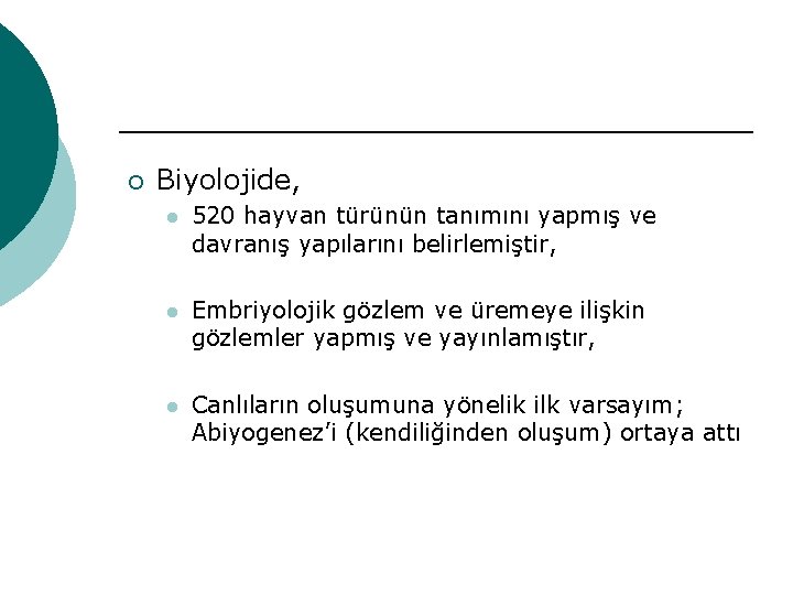 ¡ Biyolojide, l 520 hayvan türünün tanımını yapmış ve davranış yapılarını belirlemiştir, l Embriyolojik ¡ Biyolojide, l 520 hayvan türünün tanımını yapmış ve davranış yapılarını belirlemiştir, l Embriyolojik