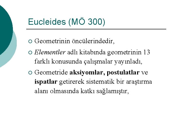 Eucleides (MÖ 300) ¡ Geometrinin öncülerindedir, ¡ Elementler adlı kitabında geometrinin 13 farklı konusunda Eucleides (MÖ 300) ¡ Geometrinin öncülerindedir, ¡ Elementler adlı kitabında geometrinin 13 farklı konusunda