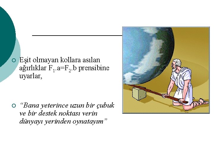 ¡ Eşit olmayan kollara asılan ağırlıklar F 1. a=F 2. b prensibine uyarlar, ¡ ¡ Eşit olmayan kollara asılan ağırlıklar F 1. a=F 2. b prensibine uyarlar, ¡