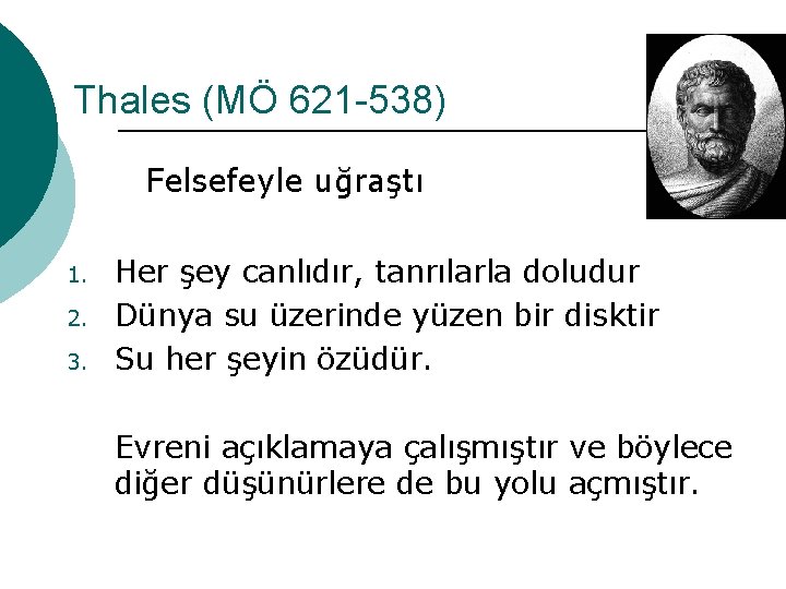 Thales (MÖ 621 -538) Felsefeyle uğraştı 1. 2. 3. Her şey canlıdır, tanrılarla doludur Thales (MÖ 621 -538) Felsefeyle uğraştı 1. 2. 3. Her şey canlıdır, tanrılarla doludur