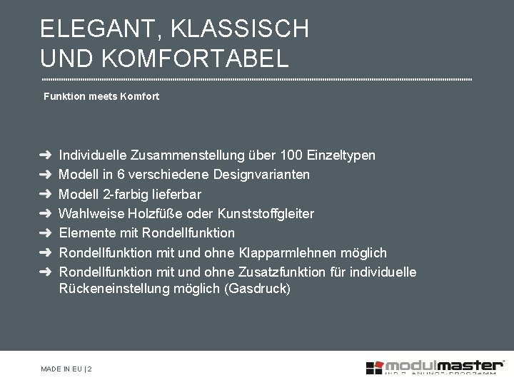 ELEGANT, KLASSISCH UND KOMFORTABEL Funktion meets Komfort Individuelle Zusammenstellung über 100 Einzeltypen Modell in