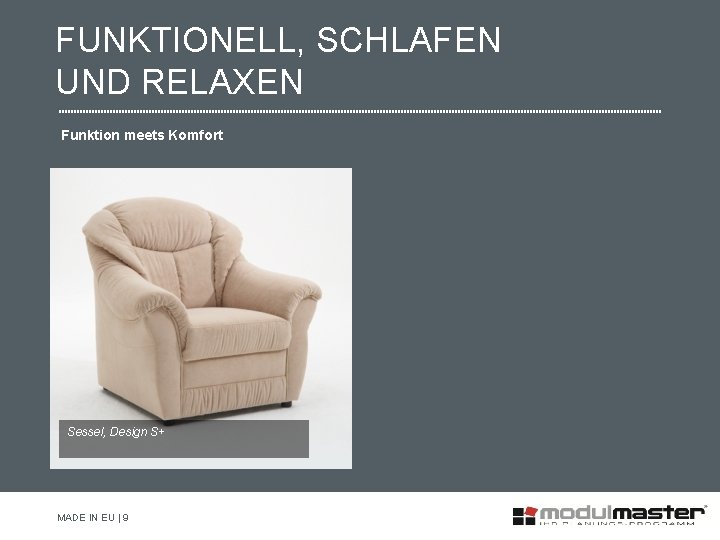 FUNKTIONELL, SCHLAFEN UND RELAXEN Funktion meets Komfort Sessel, Design S+ MADE IN EU |