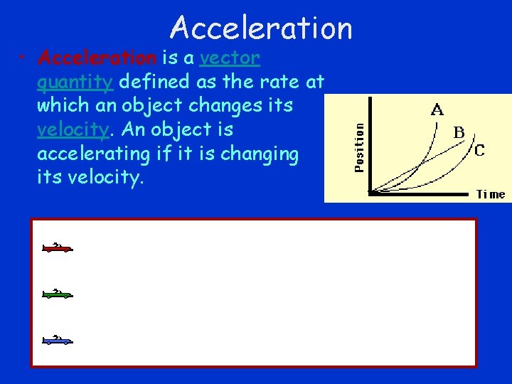 Acceleration • Acceleration is a vector quantity defined as the rate at which an