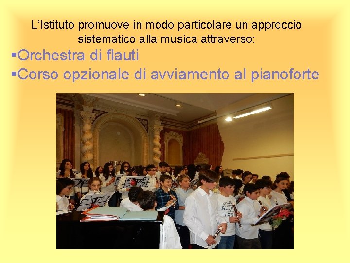 L’Istituto promuove in modo particolare un approccio sistematico alla musica attraverso: §Orchestra di flauti