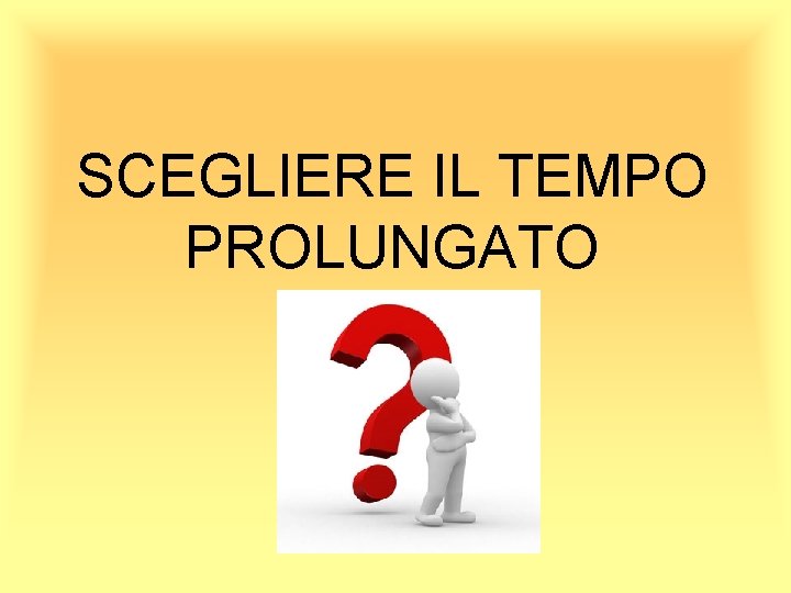 SCEGLIERE IL TEMPO PROLUNGATO 