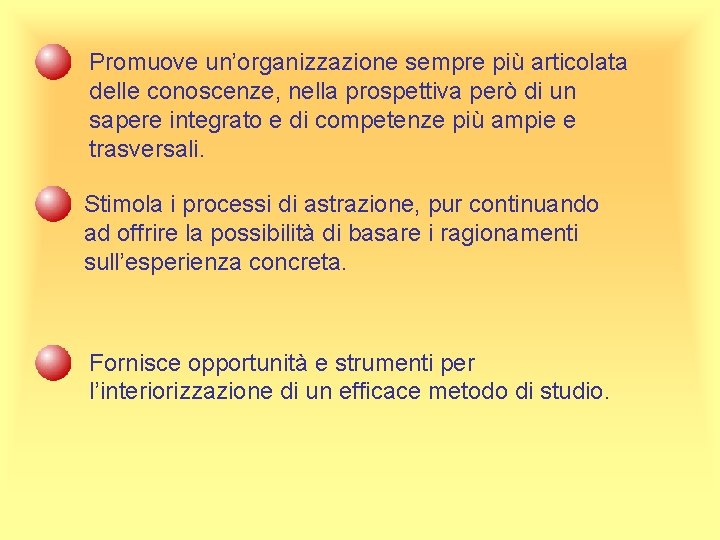 Promuove un’organizzazione sempre più articolata delle conoscenze, nella prospettiva però di un sapere integrato