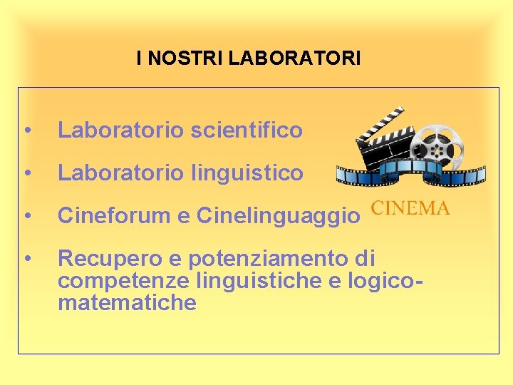 I NOSTRI LABORATORI • Laboratorio scientifico • Laboratorio linguistico • Cineforum e Cinelinguaggio •