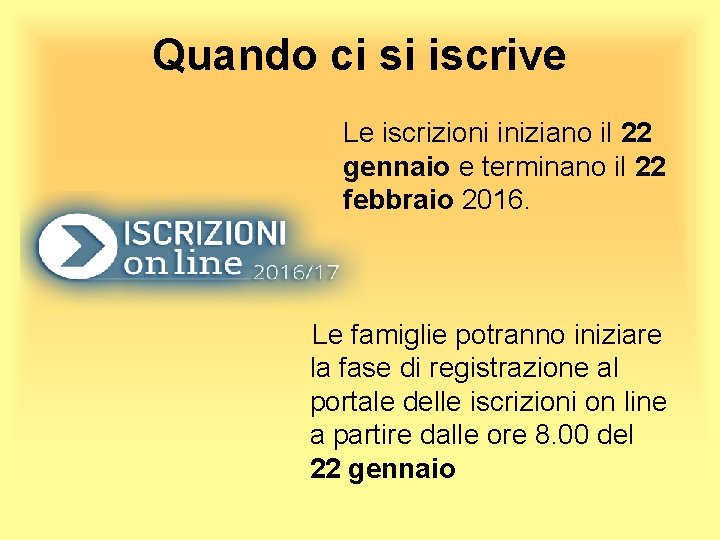 Quando ci si iscrive Le iscrizioni iniziano il 22 gennaio e terminano il 22