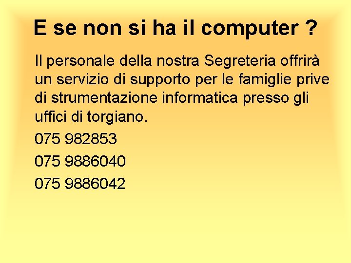 E se non si ha il computer ? Il personale della nostra Segreteria offrirà