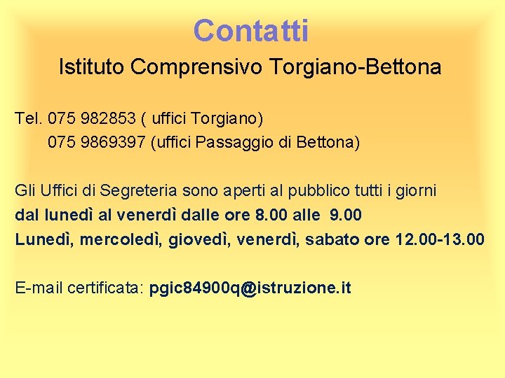 Contatti Istituto Comprensivo Torgiano-Bettona Tel. 075 982853 ( uffici Torgiano) 075 9869397 (uffici Passaggio