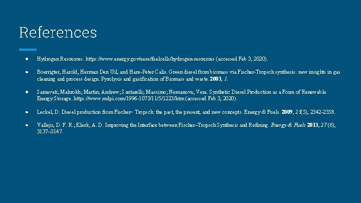 References ● Hydrogen Resources. https: //www. energy. gov/eere/fuelcells/hydrogen-resources (accessed Feb 3, 2020). ● Boerrigter,