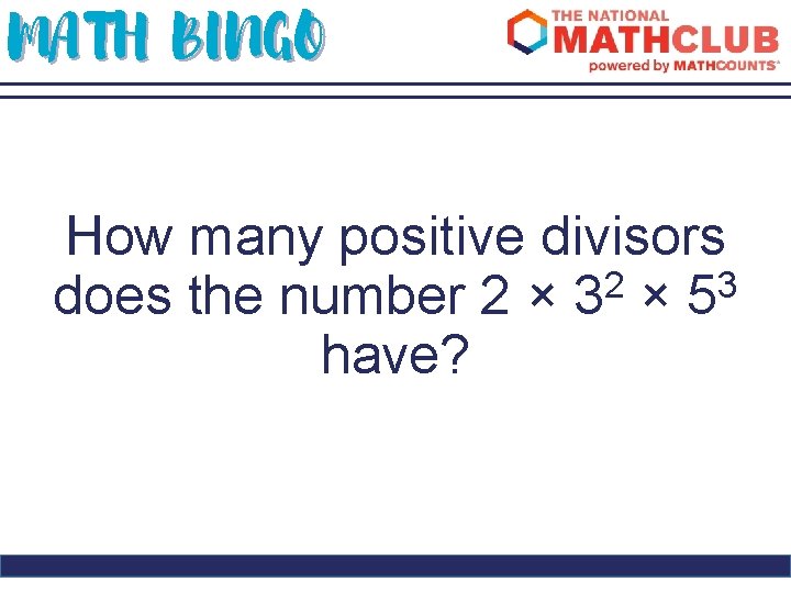 MATH BINGO How many positive divisors 2 3 does the number 2 × 3