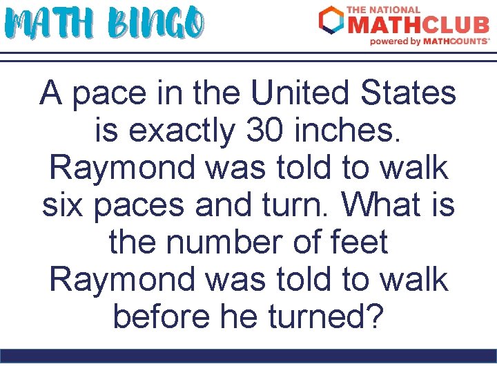 MATH BINGO A pace in the United States is exactly 30 inches. Raymond was