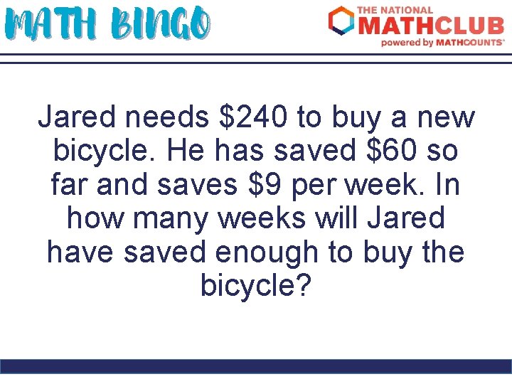 MATH BINGO Jared needs $240 to buy a new bicycle. He has saved $60