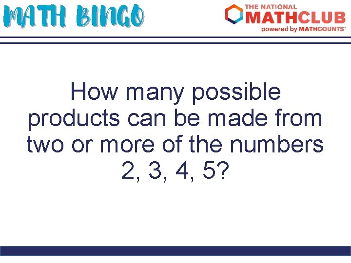 MATH BINGO How many possible products can be made from two or more of