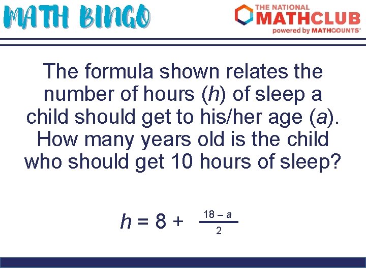 MATH BINGO The formula shown relates the number of hours (h) of sleep a