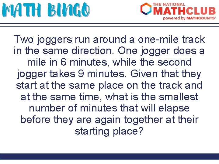MATH BINGO Two joggers run around a one-mile track in the same direction. One