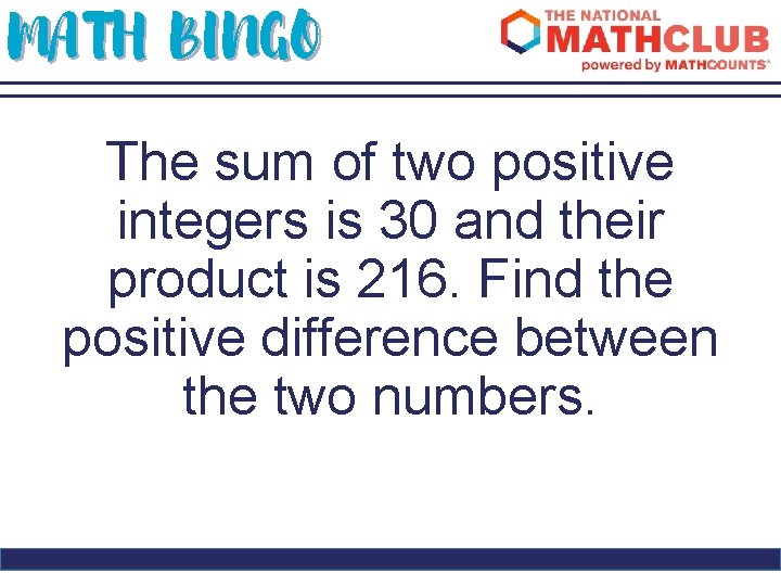 MATH BINGO The sum of two positive integers is 30 and their product is