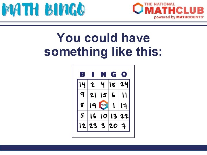MATH BINGO You could have something like this: 