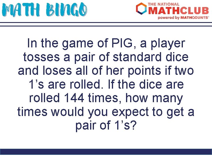MATH BINGO In the game of PIG, a player tosses a pair of standard