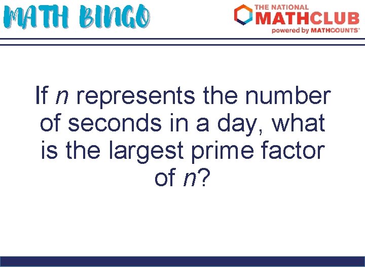 MATH BINGO If n represents the number of seconds in a day, what is