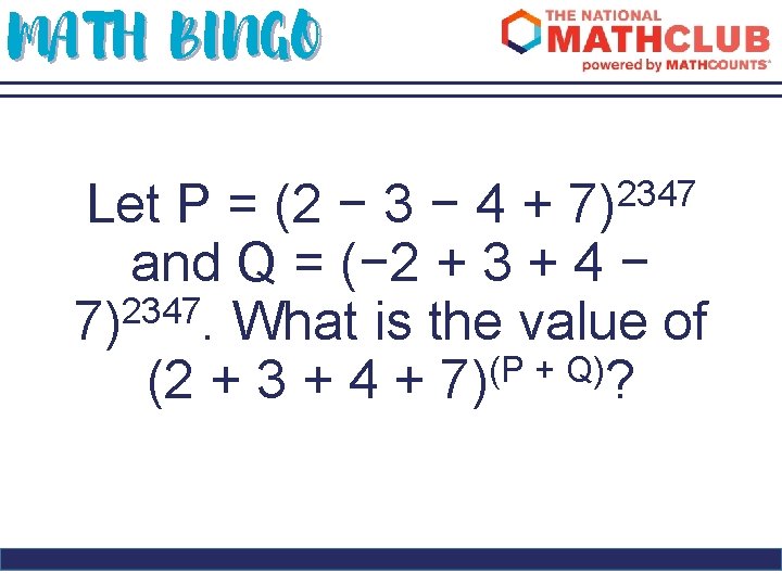 MATH BINGO 2347 7) Let P = (2 − 3 − 4 + and
