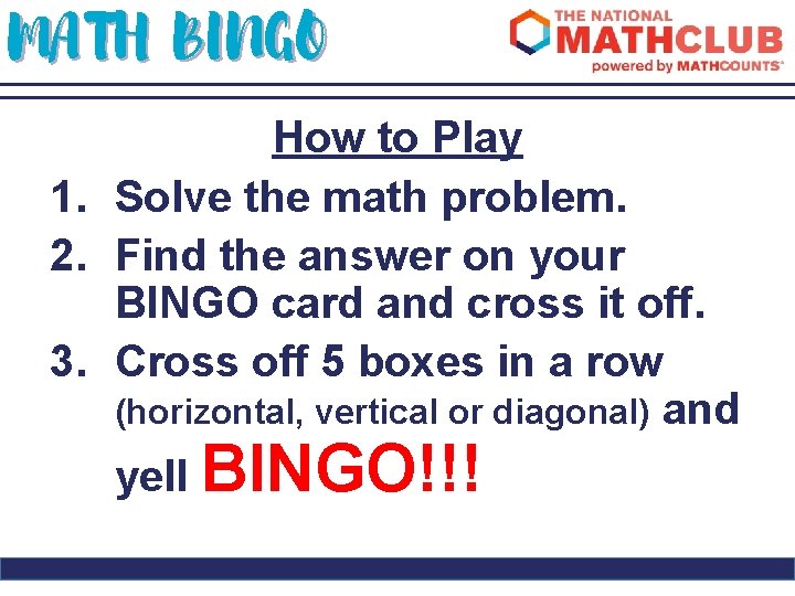 MATH BINGO How to Play 1. Solve the math problem. 2. Find the answer