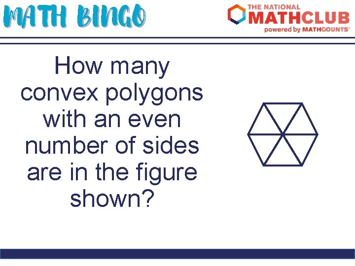 MATH BINGO How many convex polygons with an even number of sides are in