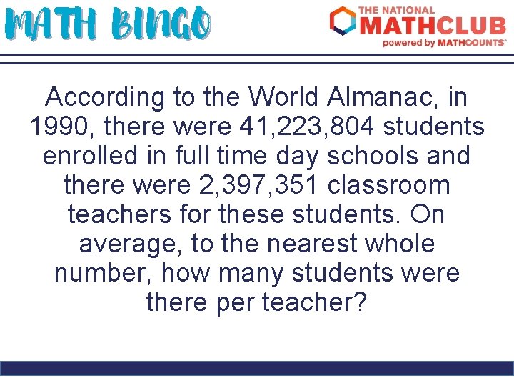 MATH BINGO According to the World Almanac, in 1990, there were 41, 223, 804