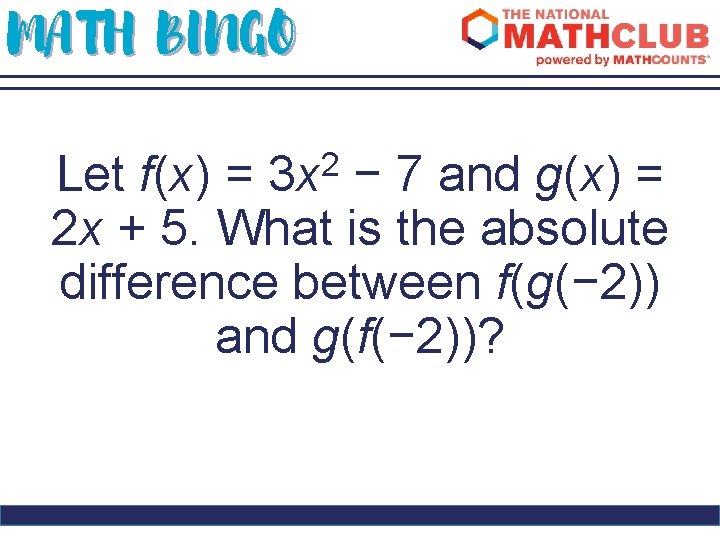 MATH BINGO Let f(x) = 3 x 2 − 7 and g(x) = 2