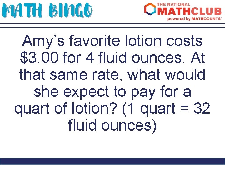 MATH BINGO Amy’s favorite lotion costs $3. 00 for 4 fluid ounces. At that