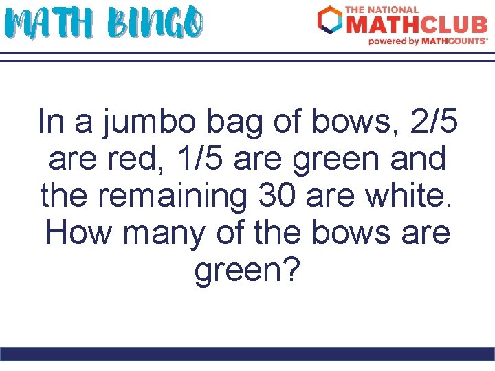 MATH BINGO In a jumbo bag of bows, 2/5 are red, 1/5 are green