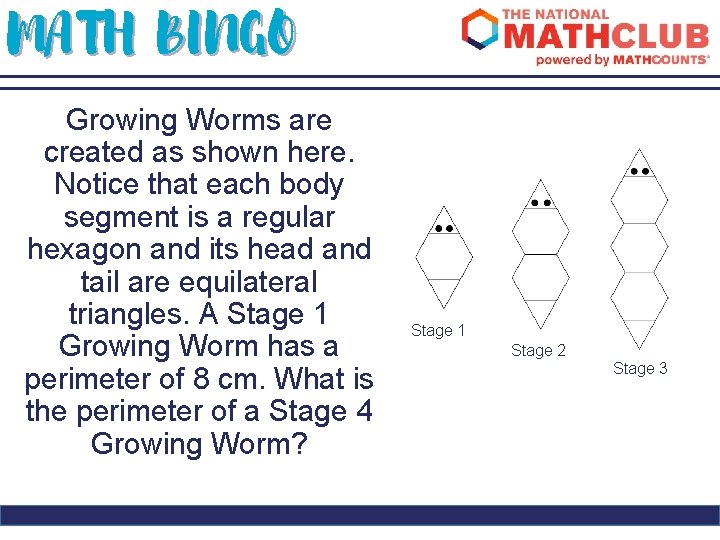 MATH BINGO Growing Worms are created as shown here. Notice that each body segment