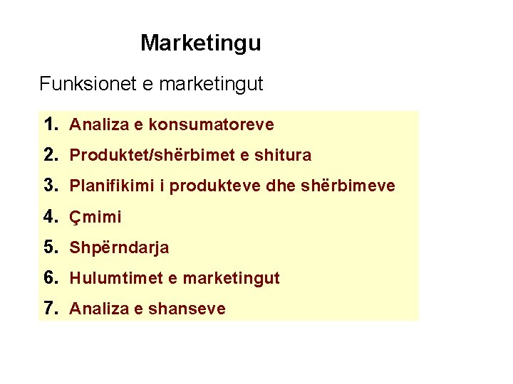 Marketingu Funksionet e marketingut 1. Analiza e konsumatoreve 2. Produktet/shërbimet e shitura 3. Planifikimi