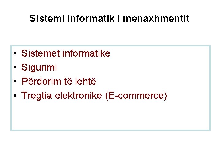 Sistemi informatik i menaxhmentit • • Sistemet informatike Sigurimi Përdorim të lehtë Tregtia elektronike