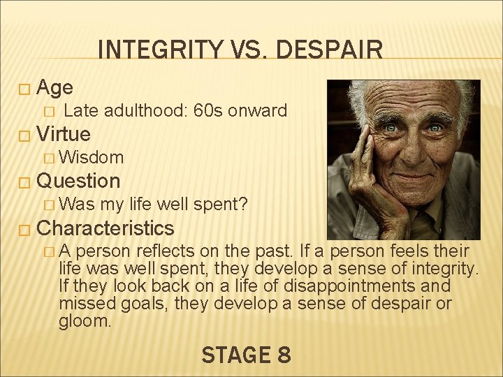 INTEGRITY VS. DESPAIR � Age � Late adulthood: 60 s onward � Virtue �